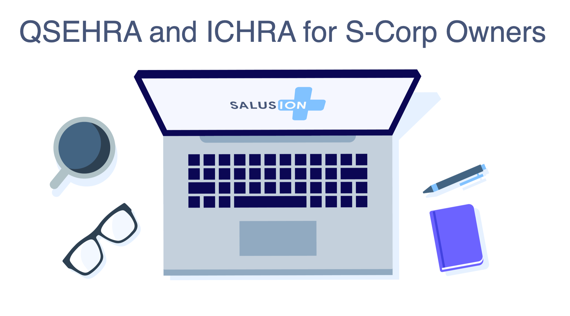 QSEHRA and ICHRA for S-Corp Owners: Participation Rules, the W-2 Alternative, and How Attribution Affects Your Family