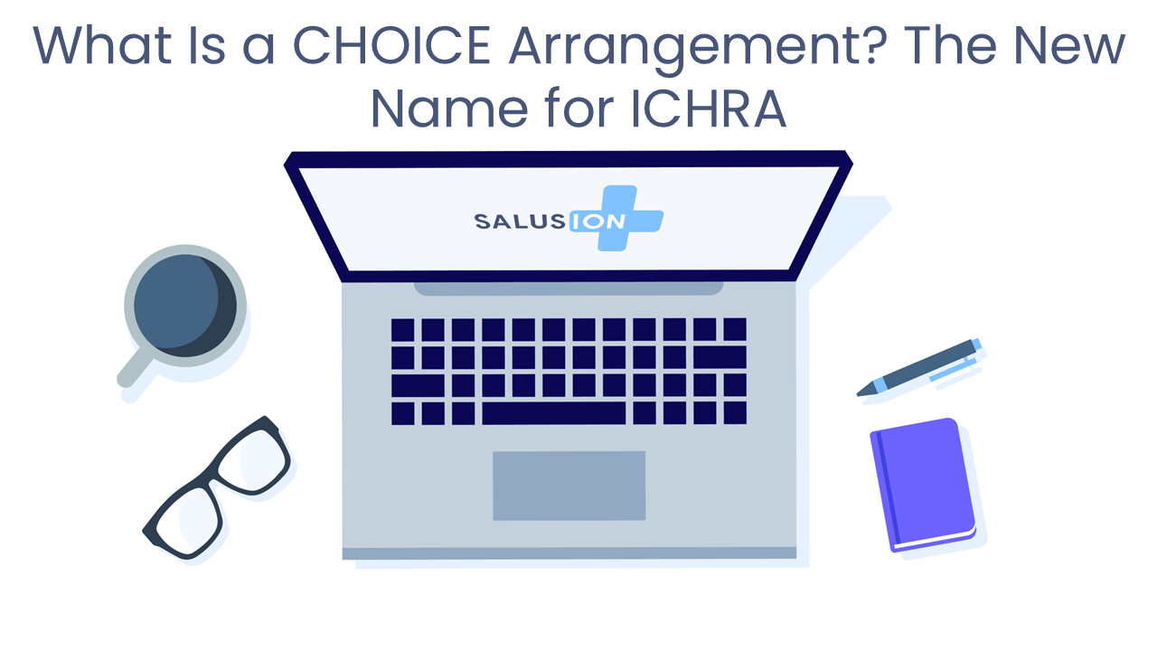 What Is a CHOICE Arrangement? The New Name for ICHRA