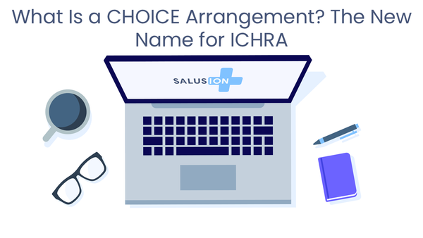 What Is a CHOICE Arrangement? The New Name for ICHRA